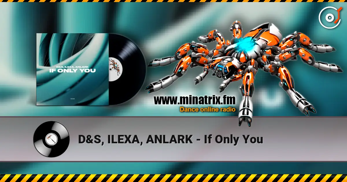 D&S, ILEXA, ANLARK - If Only You жоғары сапада онлайн тыңдау | Minatrix.FM