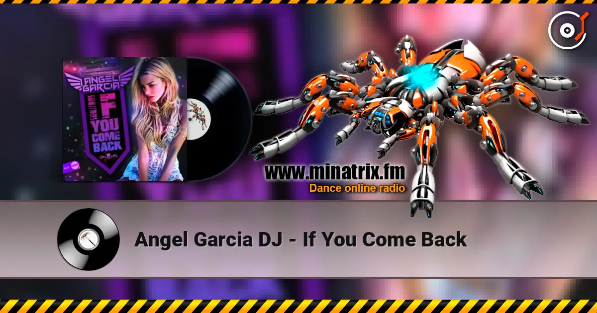 Angel Garcia DJ - If You Come Back жоғары сапада онлайн тыңдау | Minatrix.FM