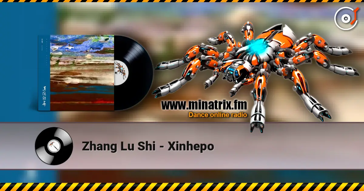 Zhang Lu Shi - Xinhepo жоғары сапада онлайн тыңдау | Minatrix.FM