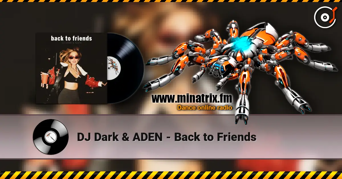 DJ Dark & ADEN - Back to Friends жоғары сапада онлайн тыңдау | Minatrix.FM