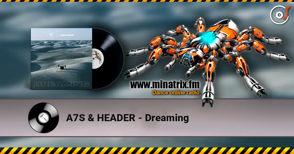 A7S & HEADER - Dreaming жоғары сапада онлайн тыңдау | Minatrix.FM