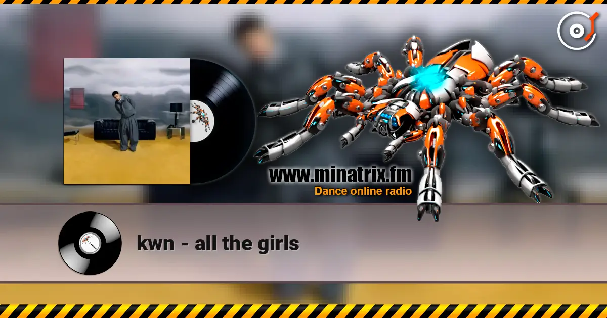 kwn - all the girls жоғары сапада онлайн тыңдау | Minatrix.FM