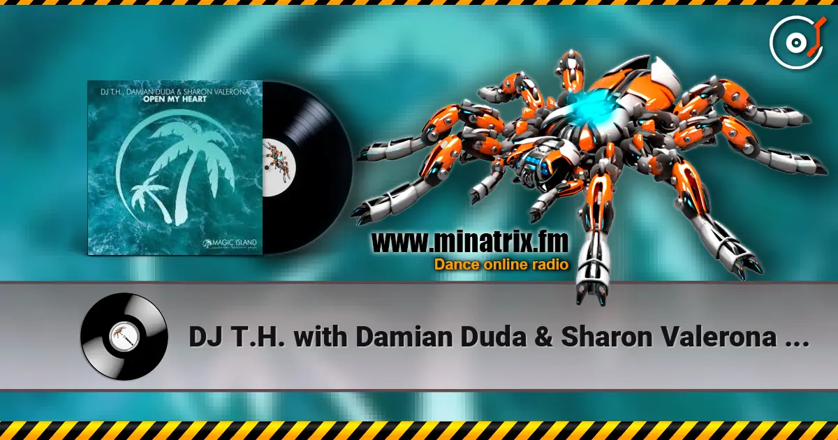 DJ T.H. with Damian Duda & Sharon Valerona - Open My Heart жоғары сапада онлайн тыңдау | Minatrix.FM