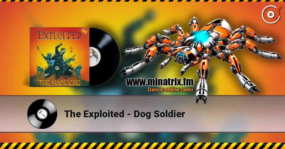 The Exploited - Dog Soldier жоғары сапада онлайн тыңдау | Minatrix.FM