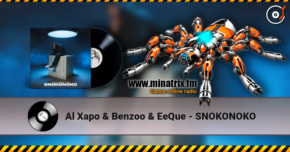 Al Xapo & Benzoo & EeQue - SNOKONOKO жоғары сапада онлайн тыңдау | Minatrix.FM