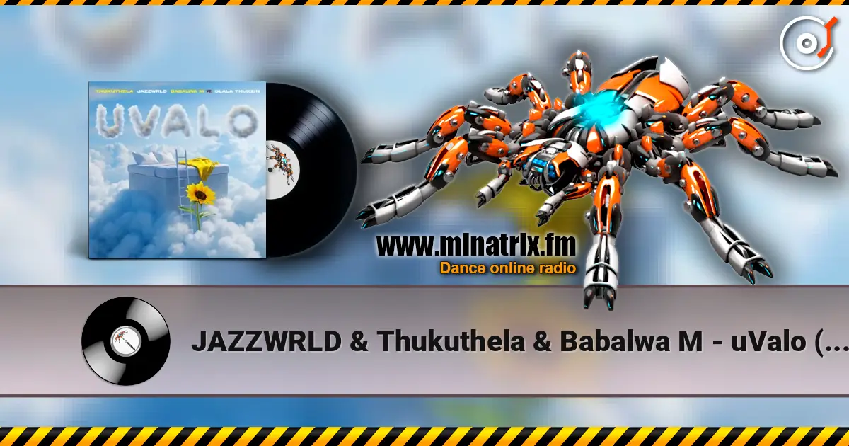 JAZZWRLD & Thukuthela & Babalwa M - uValo (feat. Dlala Thukzin) жоғары сапада онлайн тыңдау | Minatrix.FM