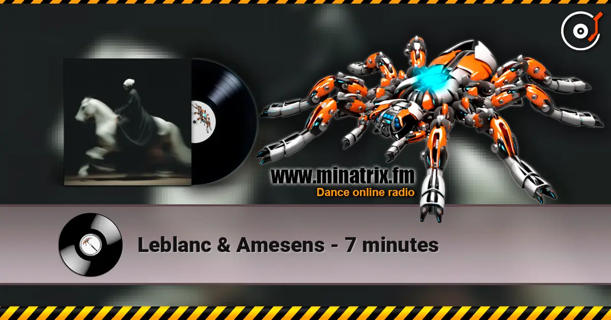 Leblanc & Amesens - 7 minutes жоғары сапада онлайн тыңдау | Minatrix.FM