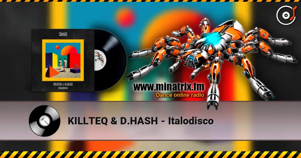 KILLTEQ & D.HASH - Italodisco жоғары сапада онлайн тыңдау | Minatrix.FM