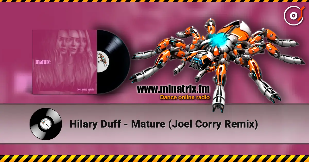 Hilary Duff - Mature (Joel Corry Remix) жоғары сапада онлайн тыңдау | Minatrix.FM