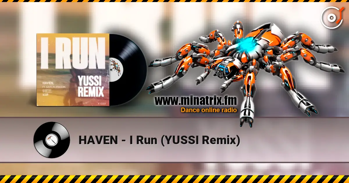 HAVEN - I Run (YUSSI Remix) жоғары сапада онлайн тыңдау | Minatrix.FM