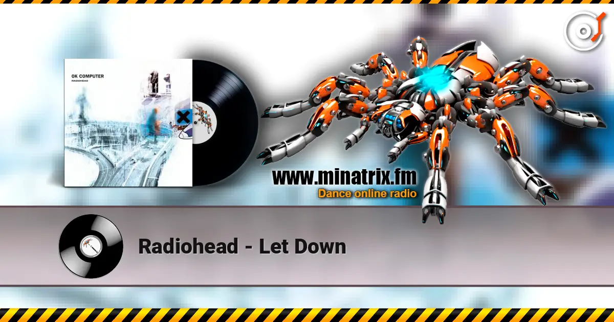 Radiohead - Let Down жоғары сапада онлайн тыңдау | Minatrix.FM