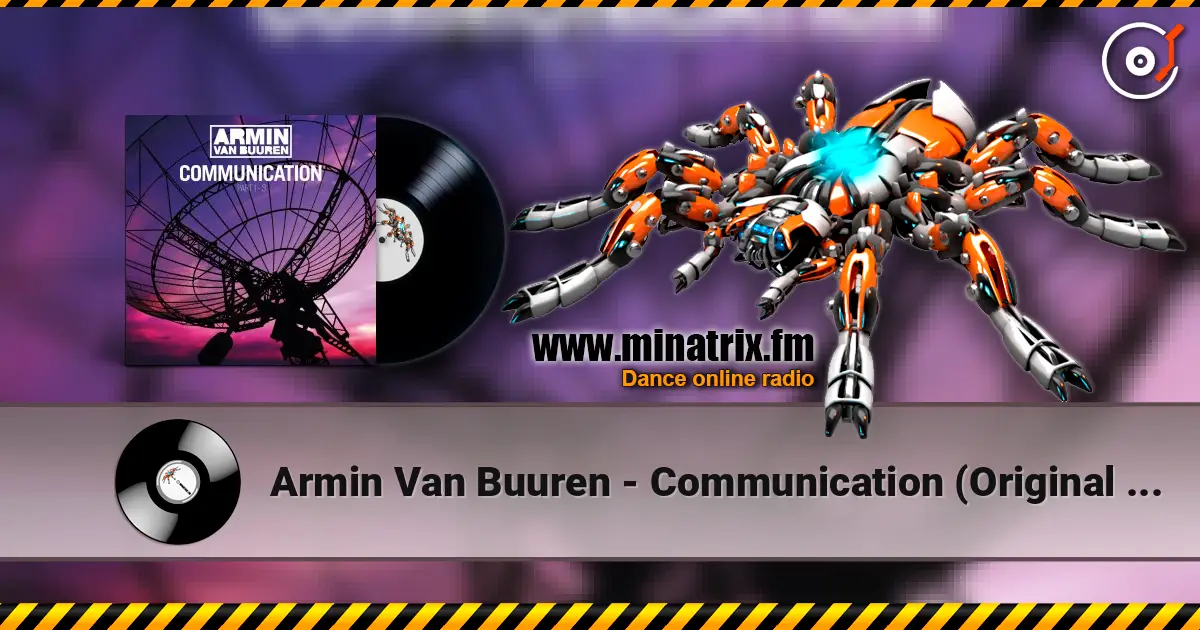 Armin Van Buuren - Communication (Original 12'' Version) жоғары сапада онлайн тыңдау | Minatrix.FM