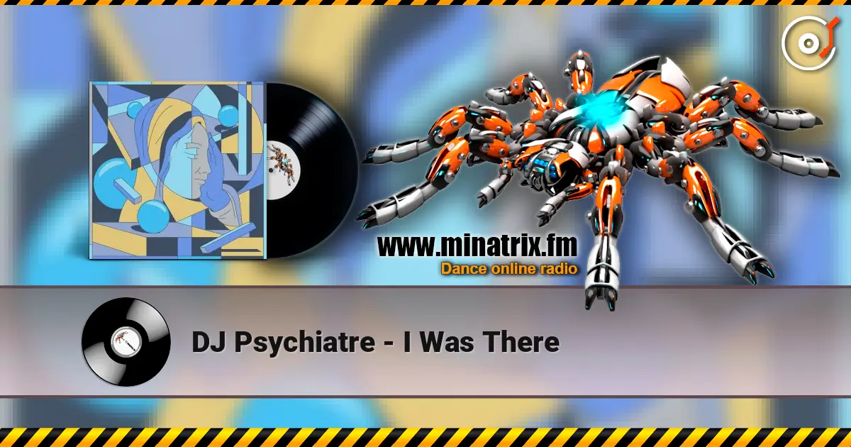 DJ Psychiatre - I Was There жоғары сапада онлайн тыңдау | Minatrix.FM