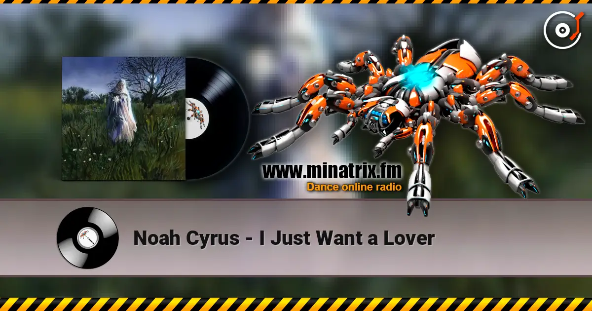 Noah Cyrus - I Just Want a Lover жоғары сапада онлайн тыңдау | Minatrix.FM