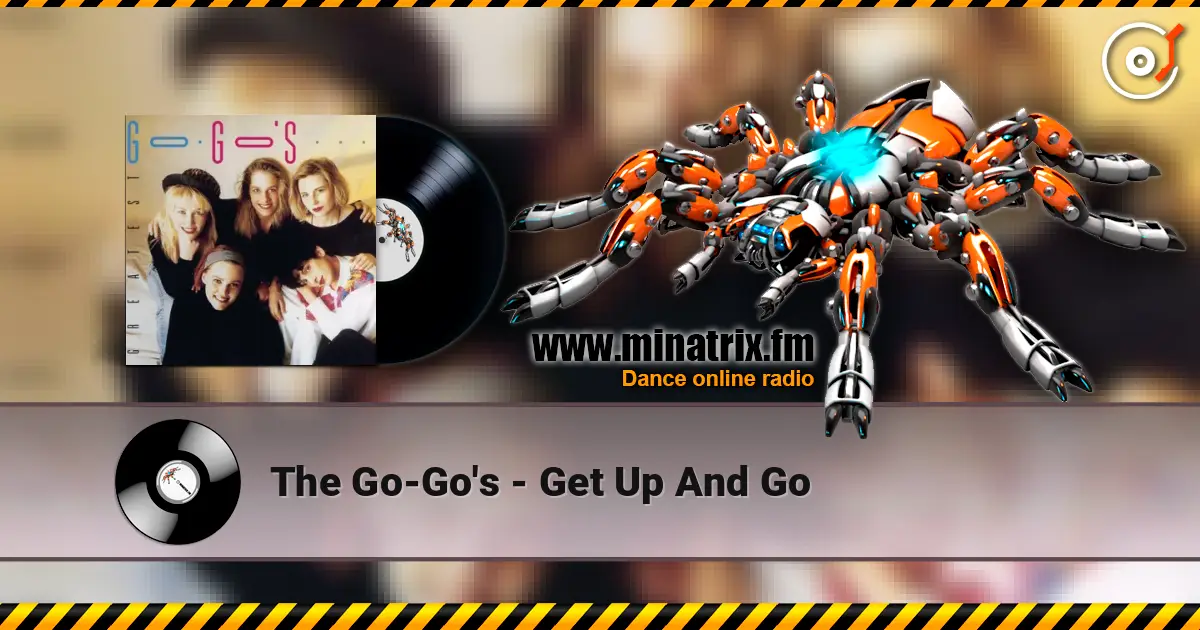 The Go-Go's - Get Up And Go жоғары сапада онлайн тыңдау | Minatrix.FM