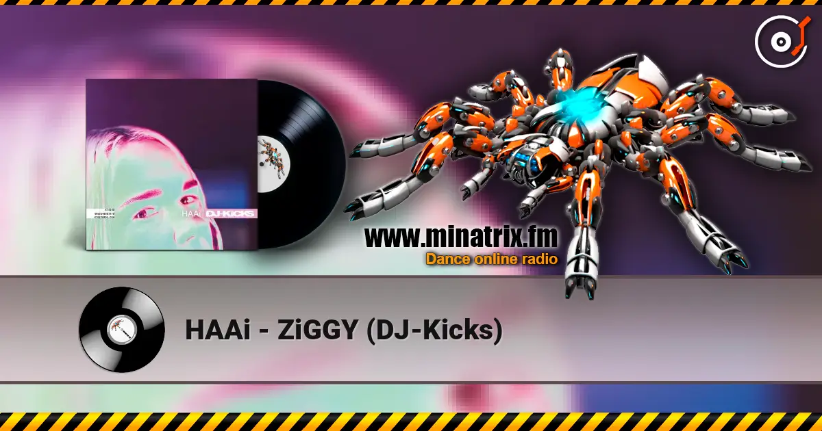 HAAi - ZiGGY (DJ-Kicks) жоғары сапада онлайн тыңдау | Minatrix.FM