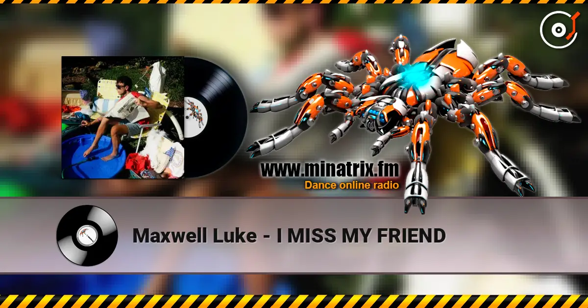 Maxwell Luke - I MISS MY FRIEND жоғары сапада онлайн тыңдау | Minatrix.FM