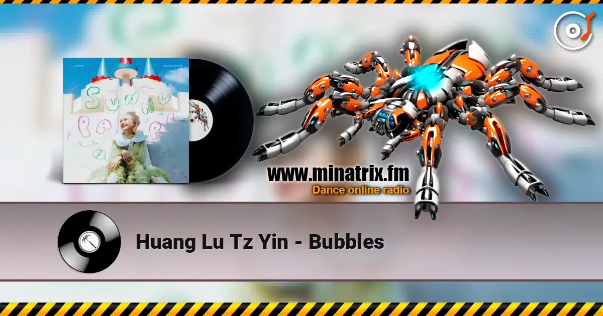 Huang Lu Tz Yin - Bubbles жоғары сапада онлайн тыңдау | Minatrix.FM