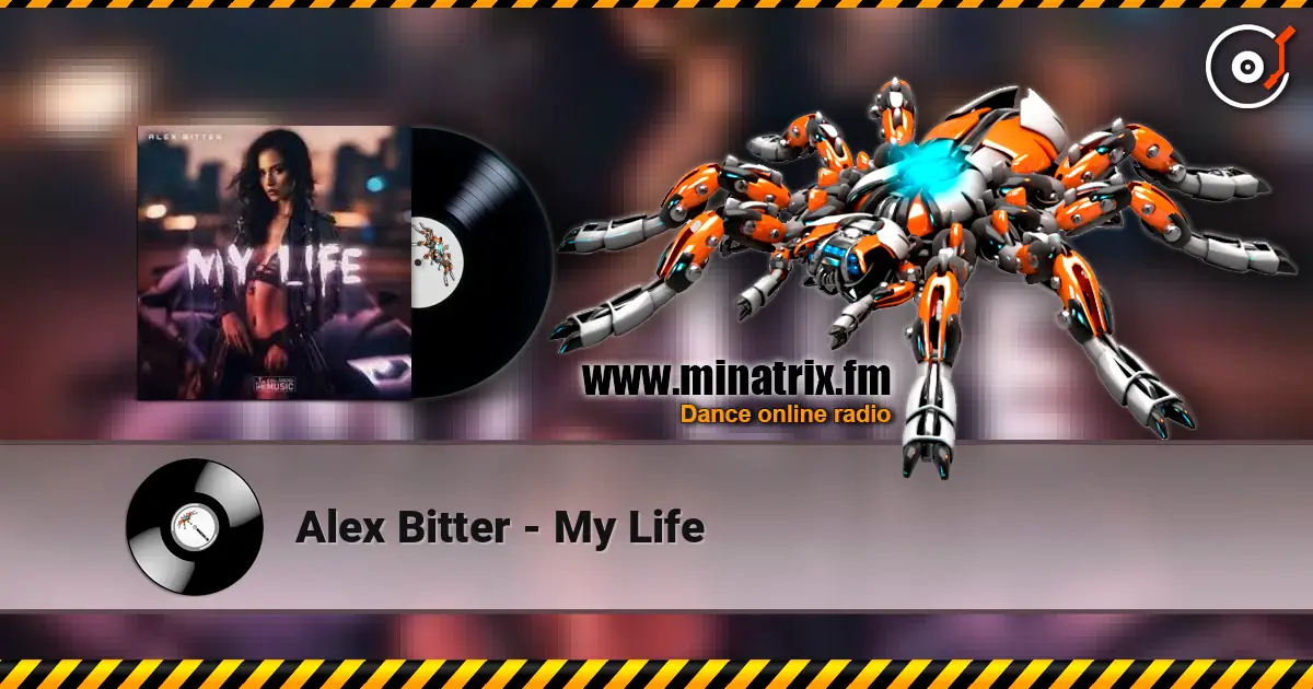 Alex Bitter - My Life жоғары сапада онлайн тыңдау | Minatrix.FM