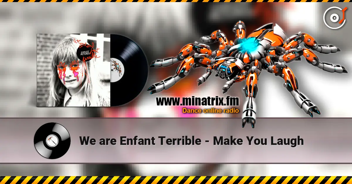 We are Enfant Terrible - Make You Laugh жоғары сапада онлайн тыңдау | Minatrix.FM