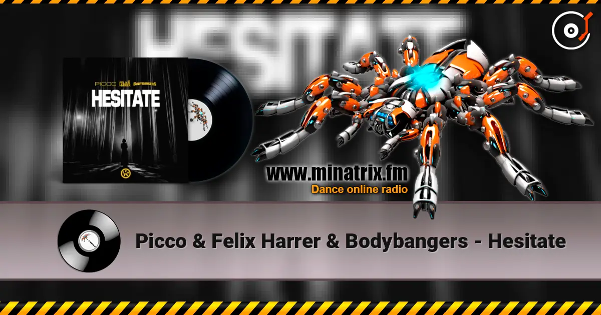 Picco & Felix Harrer & Bodybangers - Hesitate жоғары сапада онлайн тыңдау | Minatrix.FM