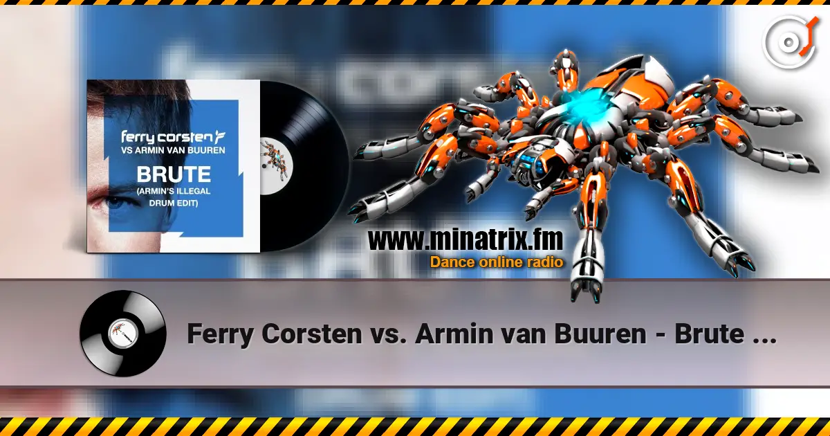 Ferry Corsten vs. Armin van Buuren - Brute (Armin's Illegal Drum Edit) жоғары сапада онлайн тыңдау | Minatrix.FM