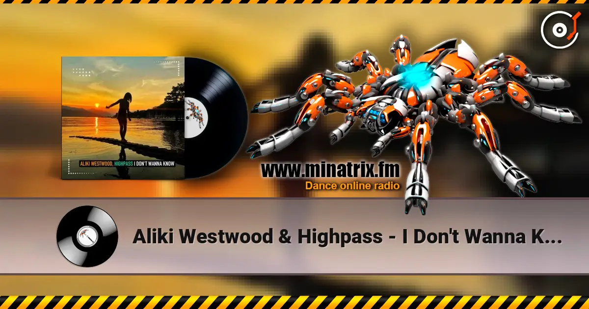 Aliki Westwood & Highpass - I Don't Wanna Know (Club Mix) жоғары сапада онлайн тыңдау | Minatrix.FM