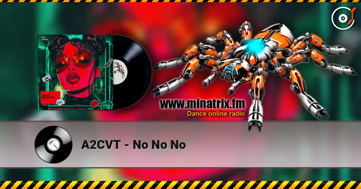 A2CVT - No No No жоғары сапада онлайн тыңдау | Minatrix.FM