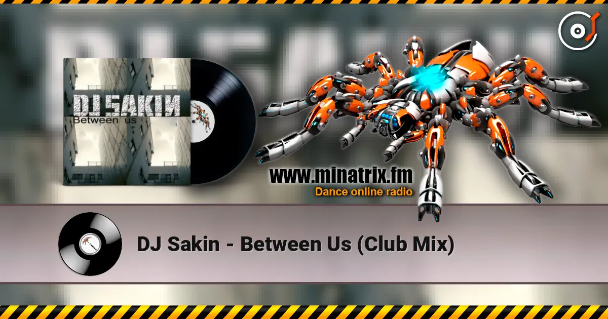 DJ Sakin - Between Us (Club Mix) жоғары сапада онлайн тыңдау | Minatrix.FM