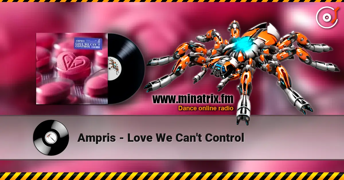 Ampris - Love We Can't Control жоғары сапада онлайн тыңдау | Minatrix.FM