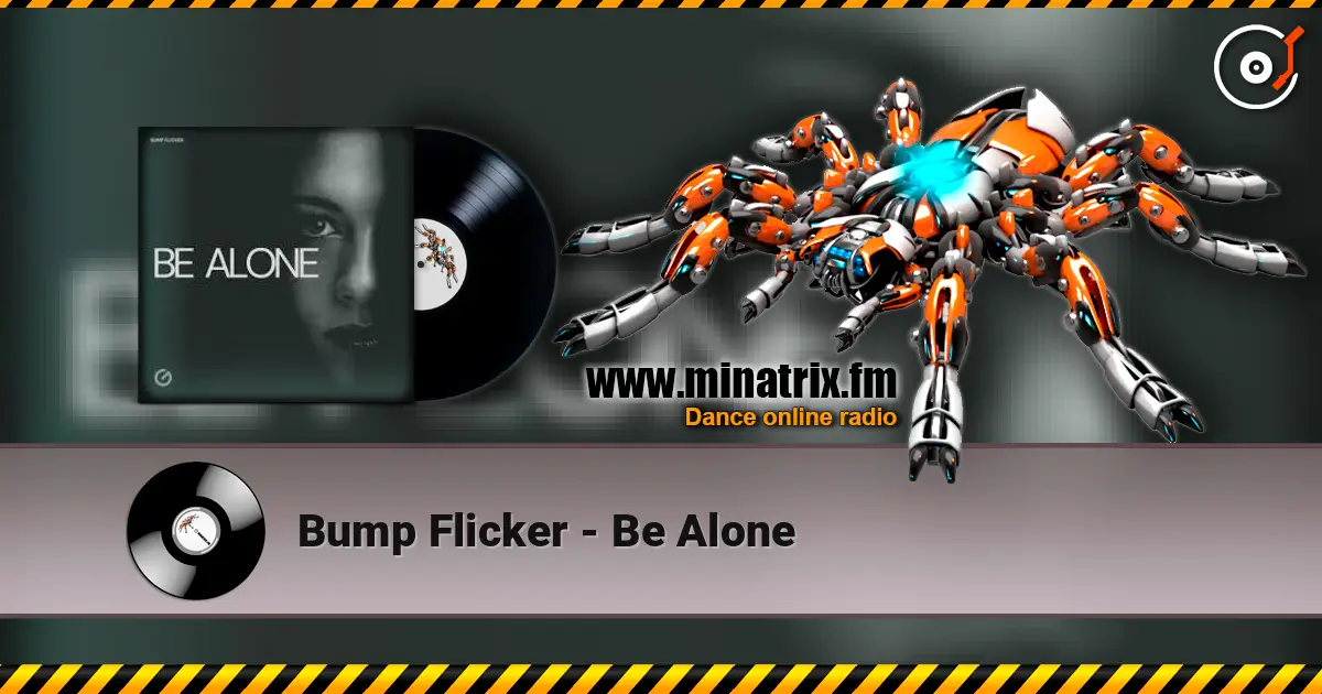 Bump Flicker - Be Alone жоғары сапада онлайн тыңдау | Minatrix.FM