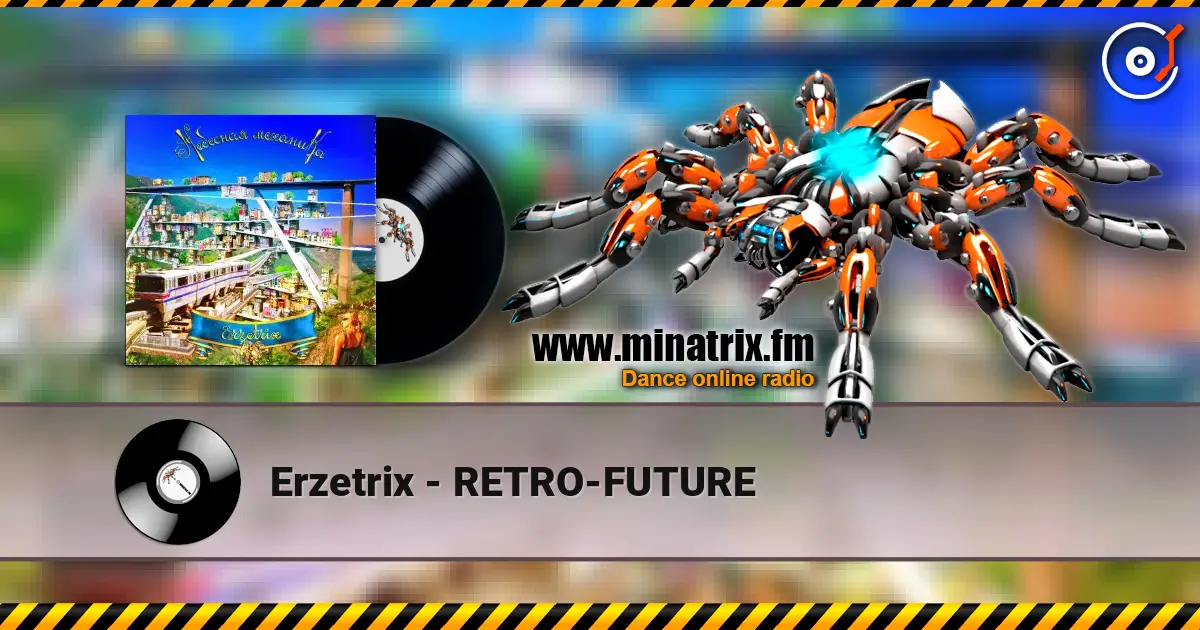 Erzetrix - RETRO-FUTURE жоғары сапада онлайн тыңдау | Minatrix.FM