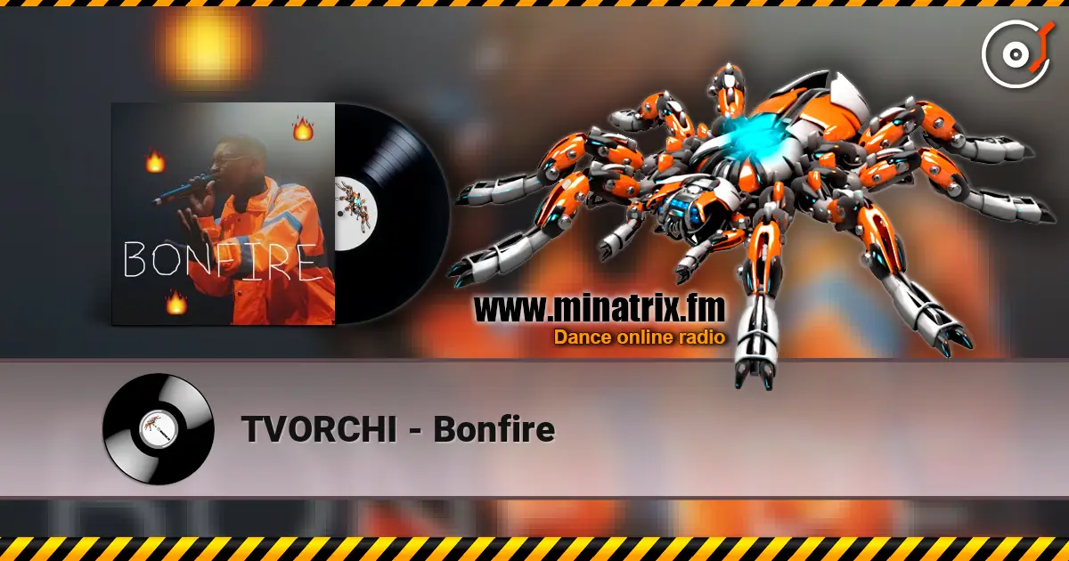 TVORCHI - Bonfire жоғары сапада онлайн тыңдау | Minatrix.FM