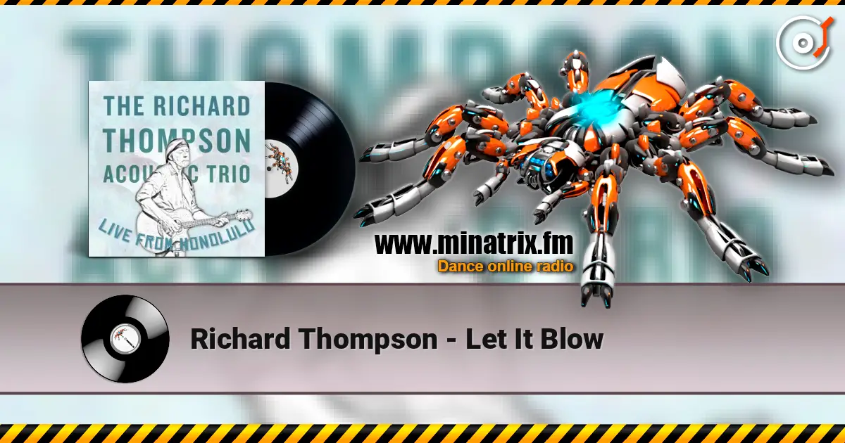 Richard Thompson - Let It Blow жоғары сапада онлайн тыңдау | Minatrix.FM
