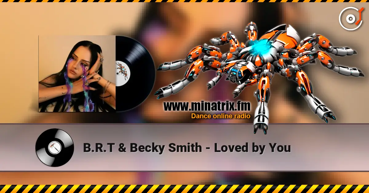 B.R.T & Becky Smith - Loved by You жоғары сапада онлайн тыңдау | Minatrix.FM