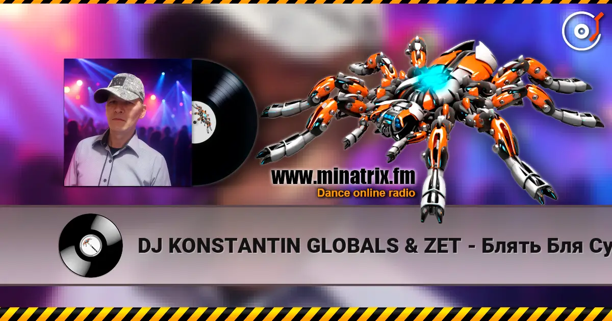 DJ KONSTANTIN GLOBALS & ZET - Блять Бля Сука жоғары сапада онлайн тыңдау | Minatrix.FM