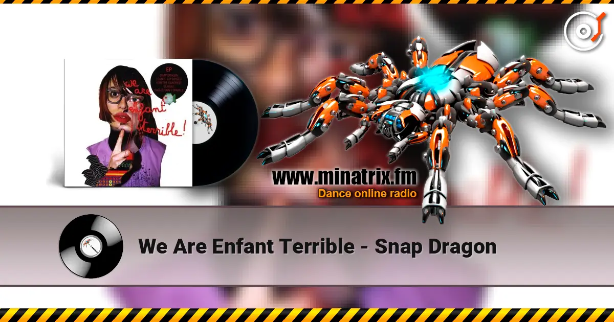 We Are Enfant Terrible - Snap Dragon жоғары сапада онлайн тыңдау | Minatrix.FM