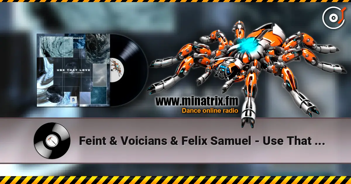 Feint & Voicians & Felix Samuel - Use That Love жоғары сапада онлайн тыңдау | Minatrix.FM