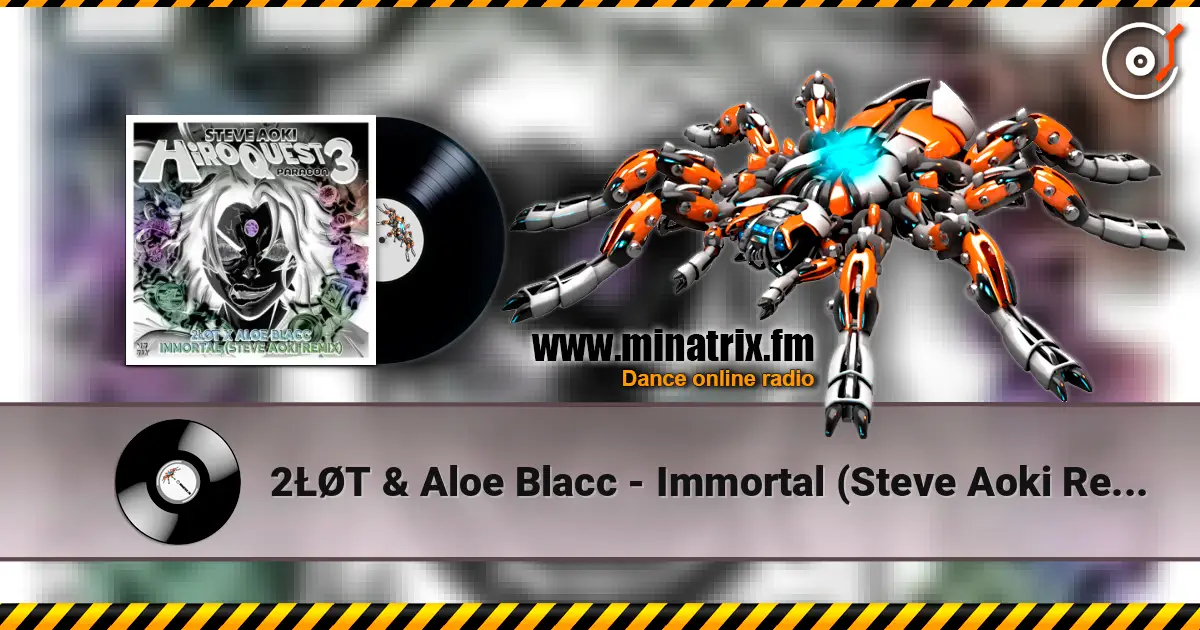 2ŁØT & Aloe Blacc - Immortal (Steve Aoki Remix) жоғары сапада онлайн тыңдау | Minatrix.FM