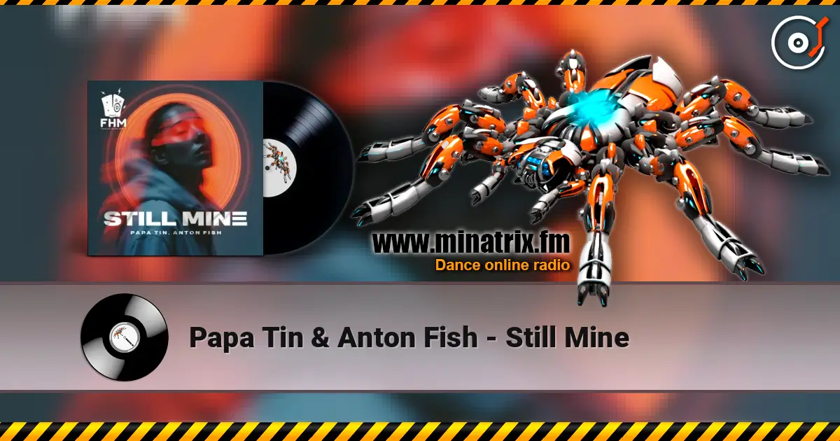 Papa Tin & Anton Fish - Still Mine жоғары сапада онлайн тыңдау | Minatrix.FM