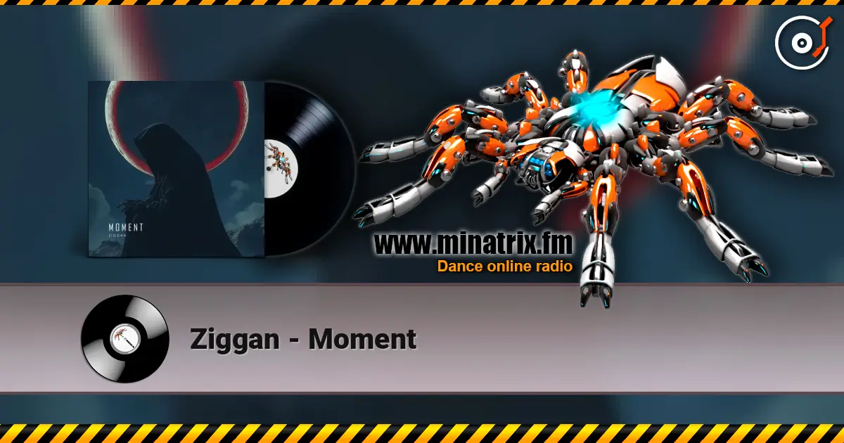 Ziggan - Moment жоғары сапада онлайн тыңдау | Minatrix.FM