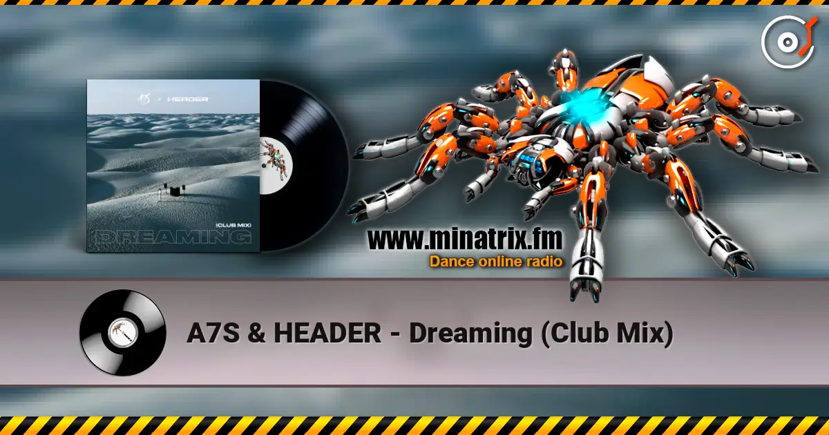 A7S & HEADER - Dreaming (Club Mix) жоғары сапада онлайн тыңдау | Minatrix.FM