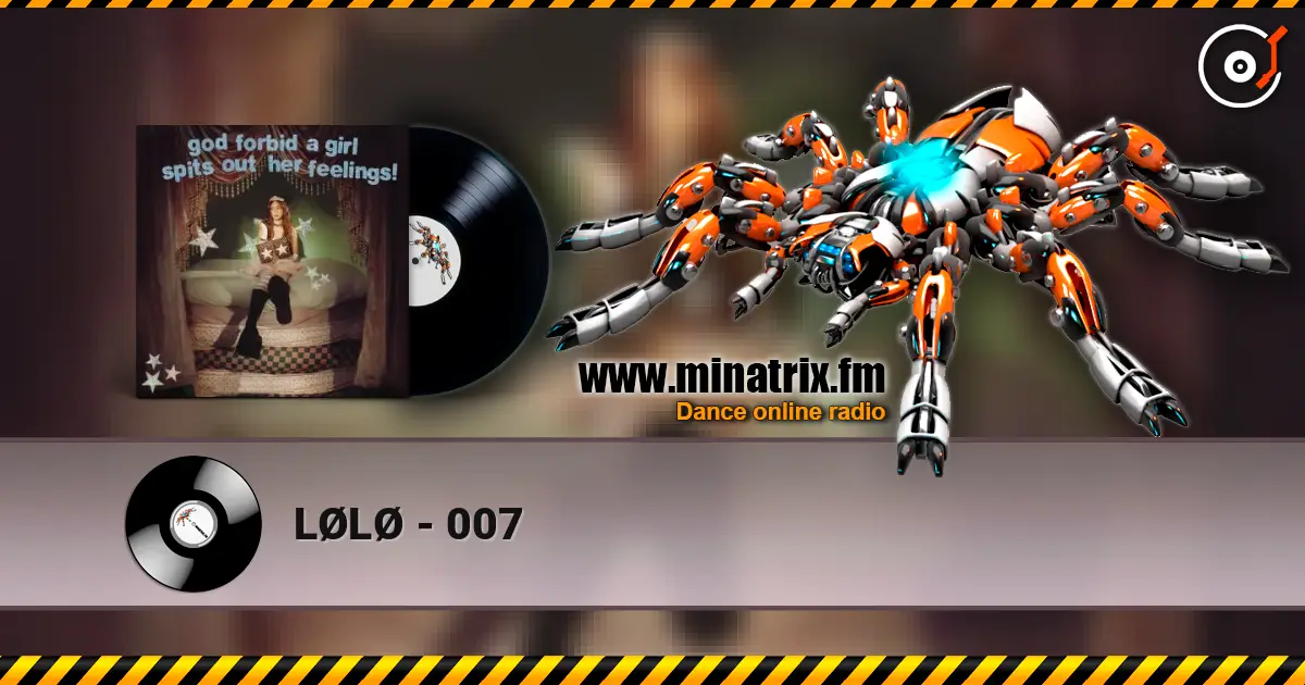 LØLØ - 007 жоғары сапада онлайн тыңдау | Minatrix.FM