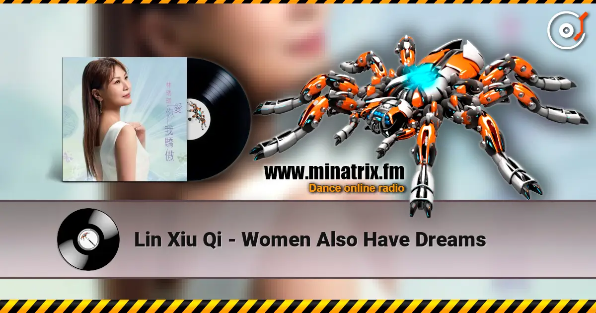 Lin Xiu Qi - Women Also Have Dreams жоғары сапада онлайн тыңдау | Minatrix.FM