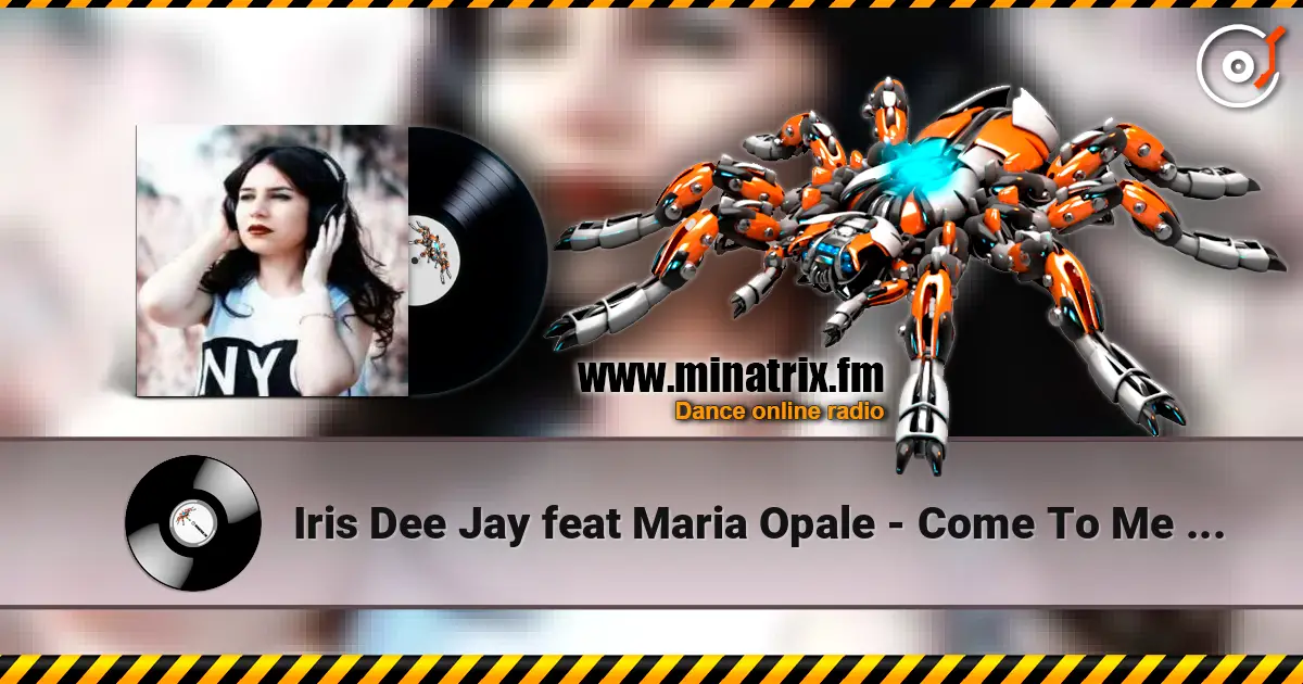 Iris Dee Jay feat Maria Opale - Come To Me (Radio Edit) жоғары сапада онлайн тыңдау | Minatrix.FM