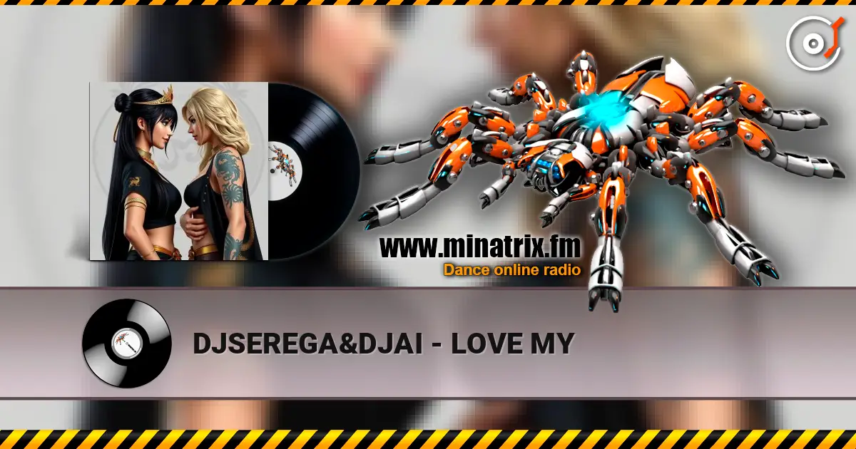 DJSEREGA&DJAI - LOVE MY жоғары сапада онлайн тыңдау | Minatrix.FM