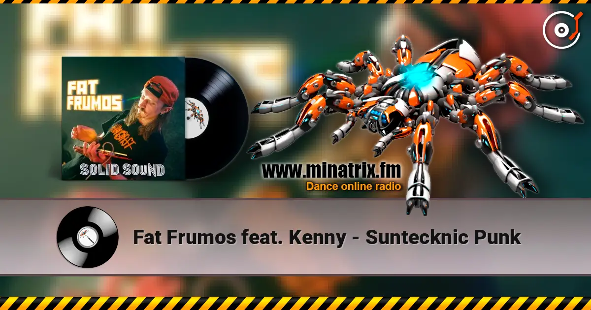 Fat Frumos feat. Kenny - Suntecknic Punk жоғары сапада онлайн тыңдау | Minatrix.FM