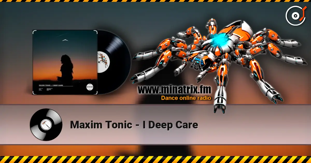 Maxim Tonic - I Deep Care жоғары сапада онлайн тыңдау | Minatrix.FM