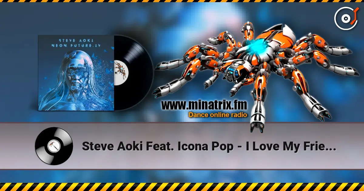 Steve Aoki Feat. Icona Pop - I Love My Friends жоғары сапада онлайн тыңдау | Minatrix.FM