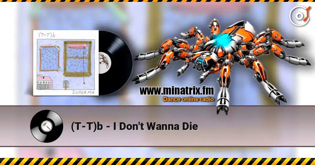 (T-T)b - I Don't Wanna Die жоғары сапада онлайн тыңдау | Minatrix.FM